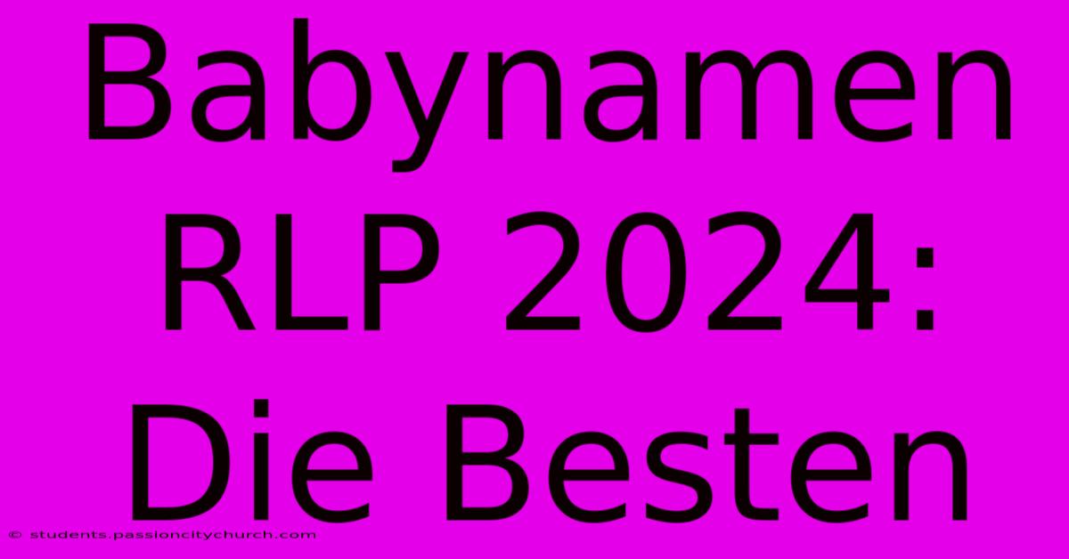 Babynamen RLP 2024: Die Besten