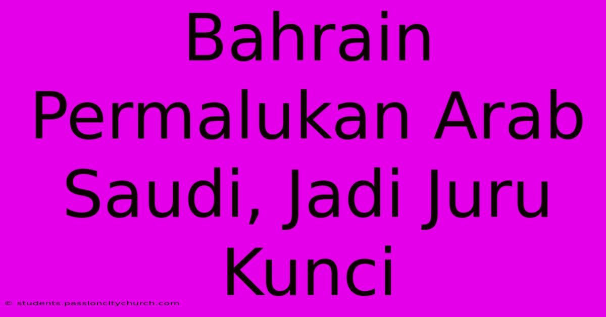 Bahrain Permalukan Arab Saudi, Jadi Juru Kunci