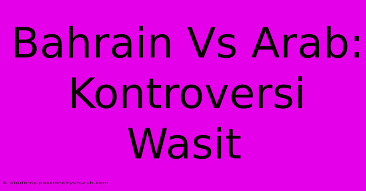 Bahrain Vs Arab:  Kontroversi Wasit