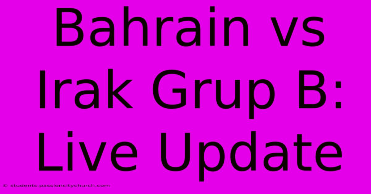 Bahrain Vs Irak Grup B: Live Update