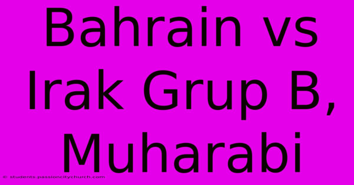 Bahrain Vs Irak Grup B, Muharabi