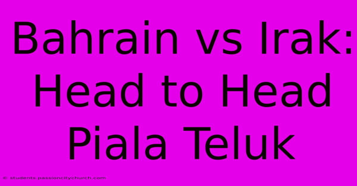 Bahrain Vs Irak: Head To Head Piala Teluk