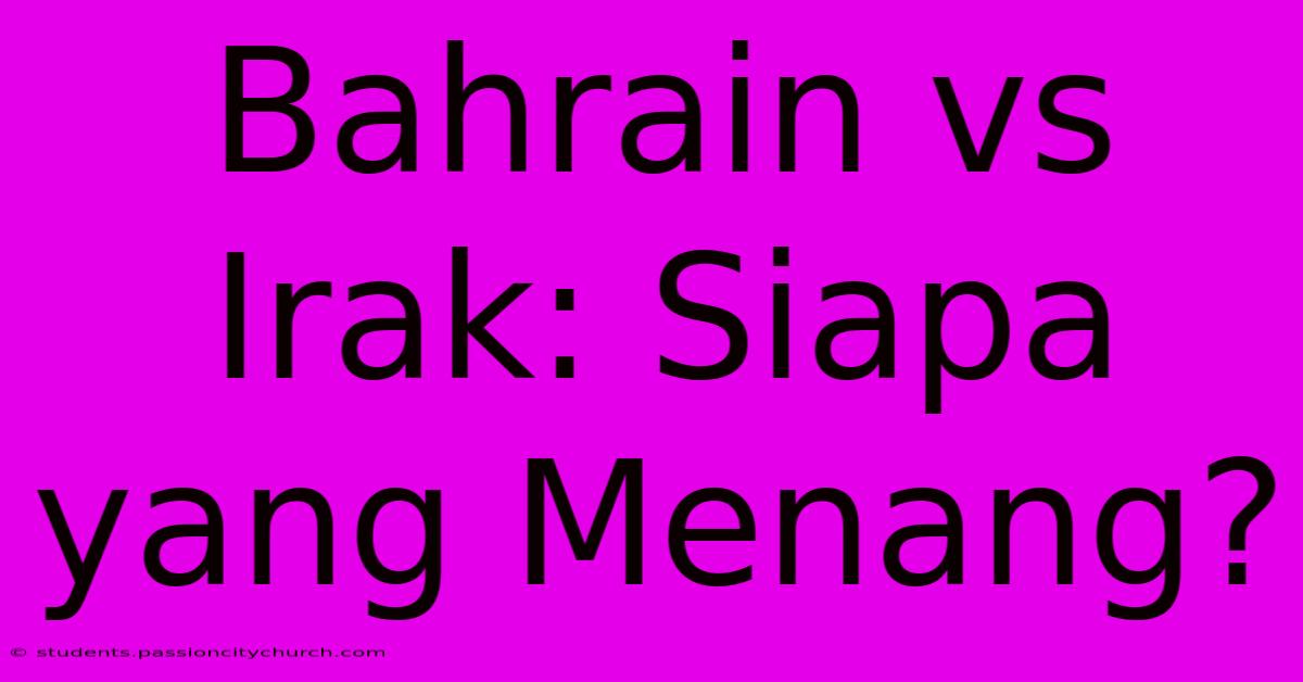 Bahrain Vs Irak: Siapa Yang Menang?