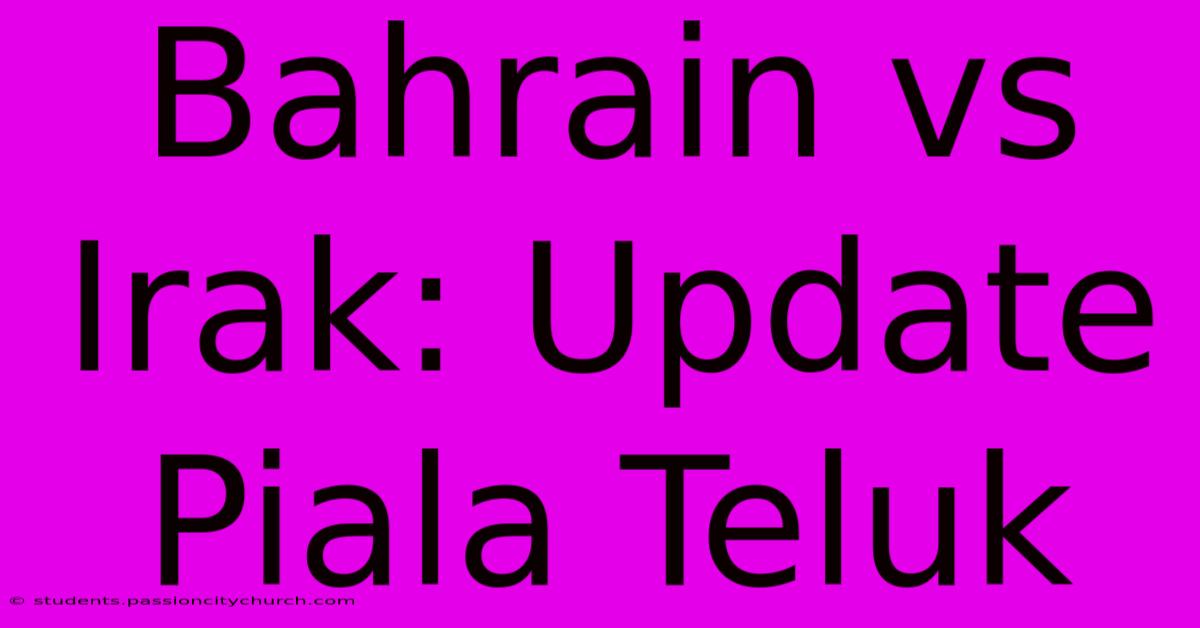 Bahrain Vs Irak: Update Piala Teluk