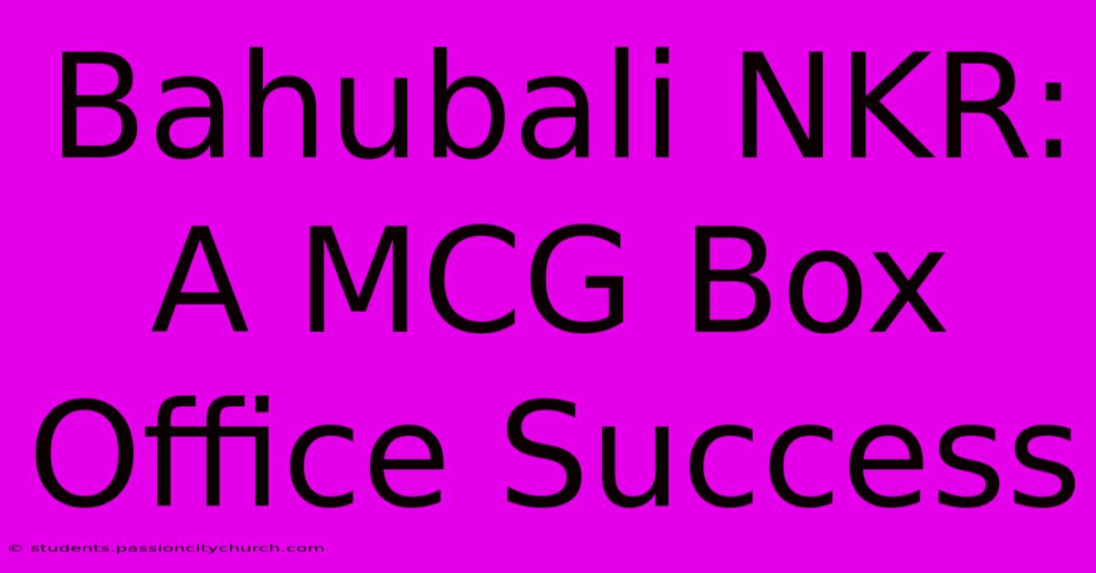 Bahubali NKR: A MCG Box Office Success