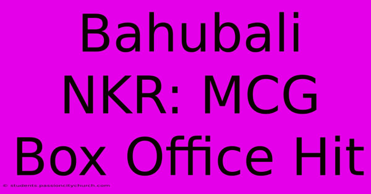 Bahubali NKR: MCG Box Office Hit