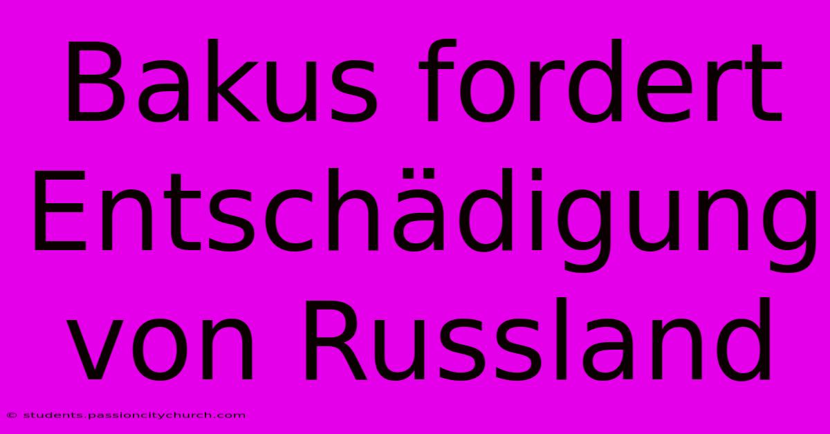 Bakus Fordert Entschädigung Von Russland