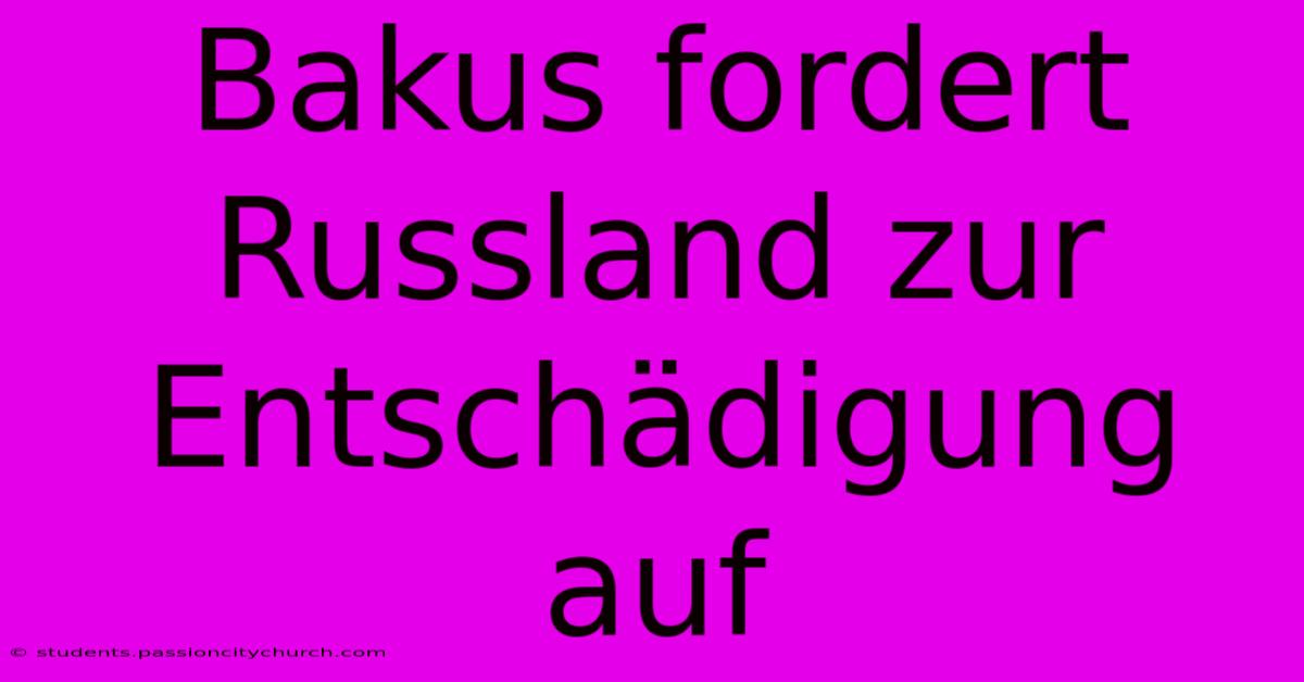 Bakus Fordert Russland Zur Entschädigung Auf