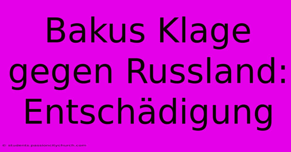 Bakus Klage Gegen Russland: Entschädigung