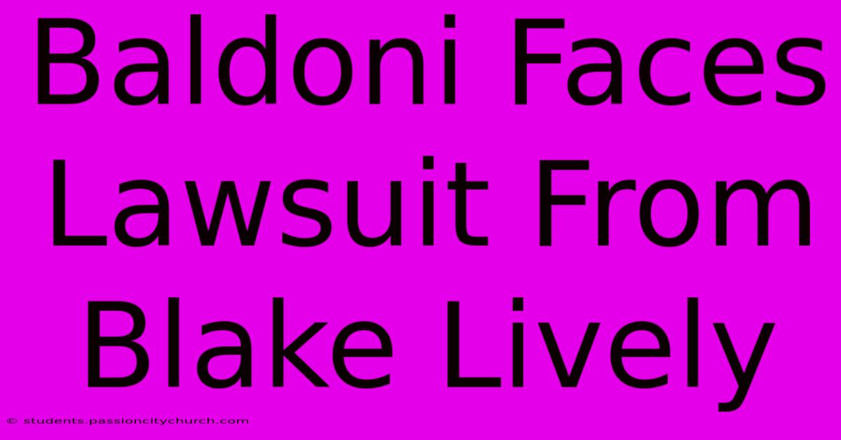 Baldoni Faces Lawsuit From Blake Lively