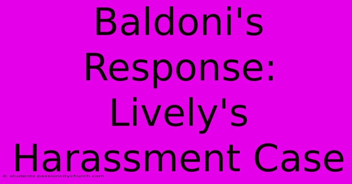 Baldoni's Response: Lively's Harassment Case