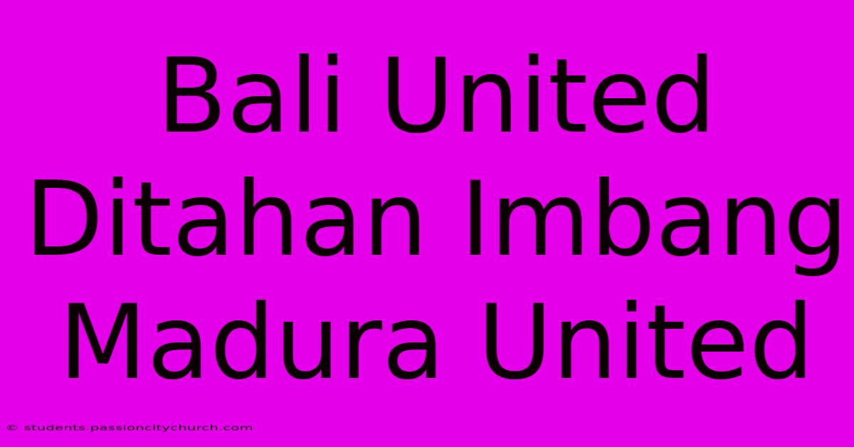 Bali United Ditahan Imbang Madura United