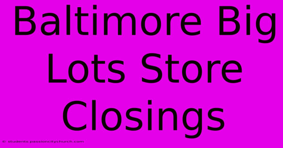 Baltimore Big Lots Store Closings