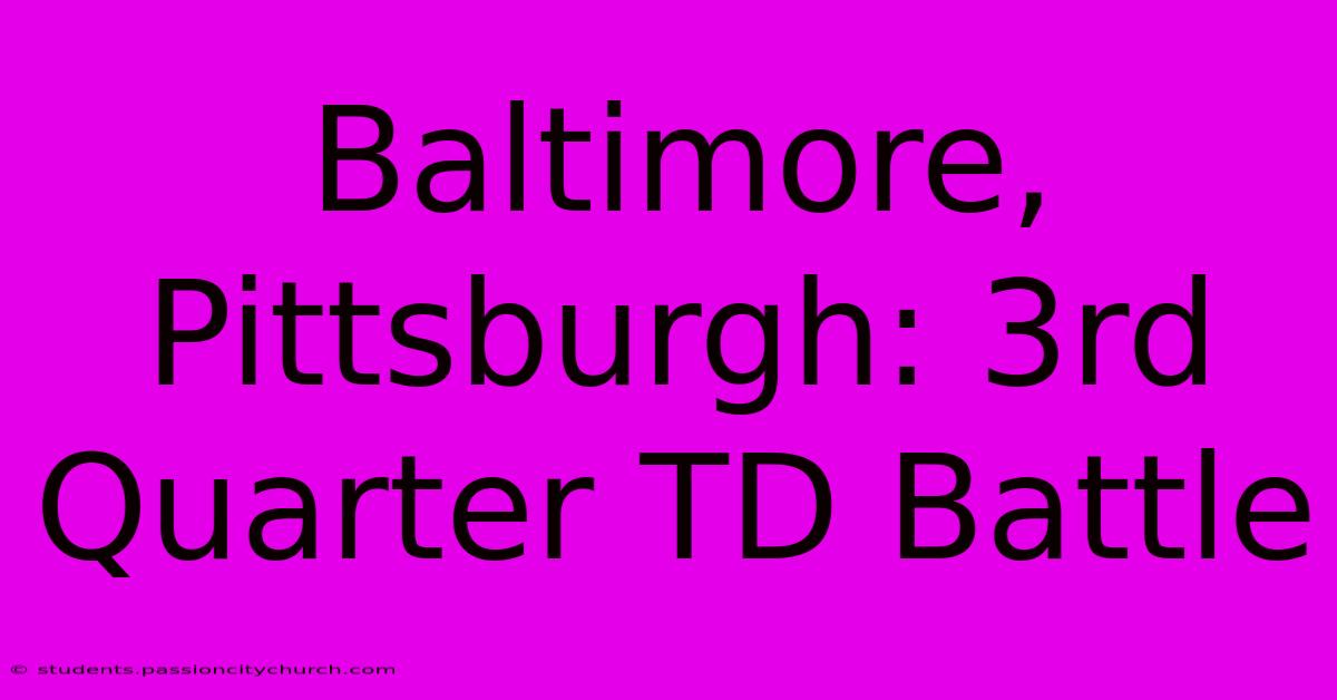 Baltimore, Pittsburgh: 3rd Quarter TD Battle