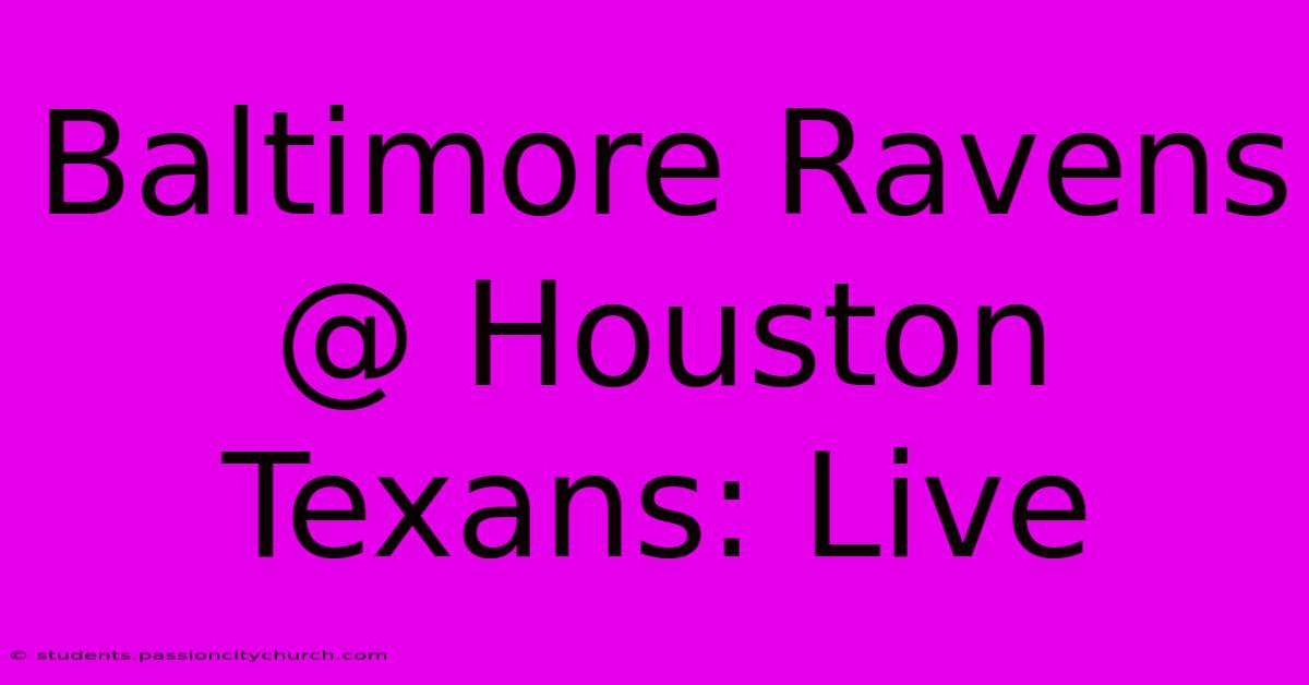 Baltimore Ravens @ Houston Texans: Live