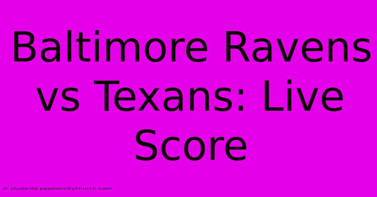 Baltimore Ravens Vs Texans: Live Score