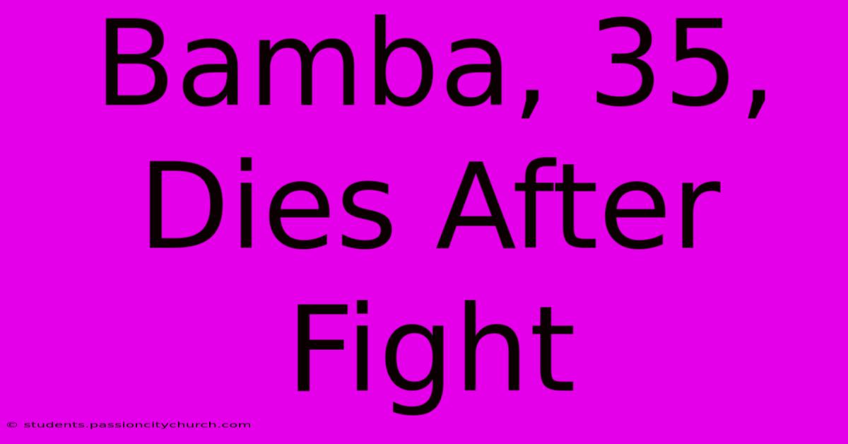 Bamba, 35, Dies After Fight