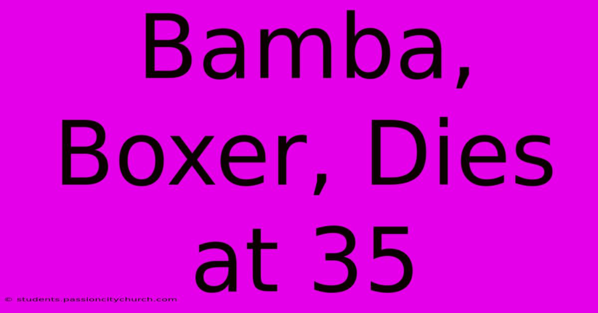 Bamba, Boxer, Dies At 35