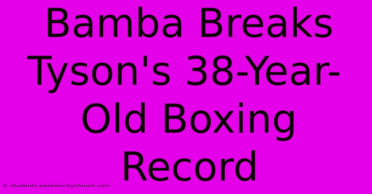 Bamba Breaks Tyson's 38-Year-Old Boxing Record