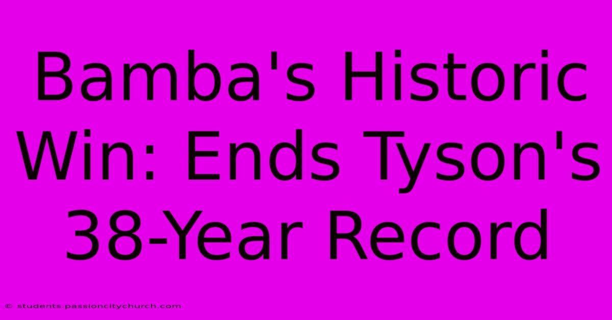 Bamba's Historic Win: Ends Tyson's 38-Year Record