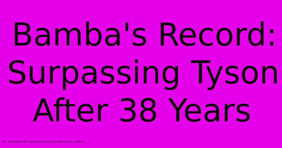 Bamba's Record: Surpassing Tyson After 38 Years