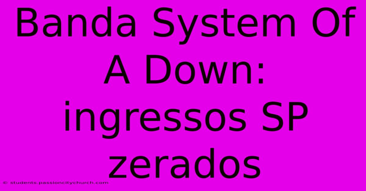 Banda System Of A Down: Ingressos SP Zerados