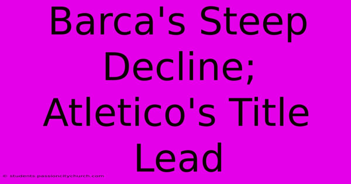 Barca's Steep Decline; Atletico's Title Lead