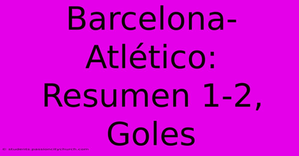 Barcelona-Atlético: Resumen 1-2, Goles