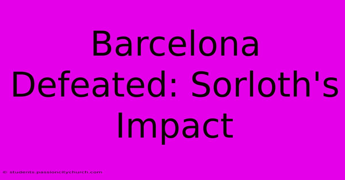 Barcelona Defeated: Sorloth's Impact