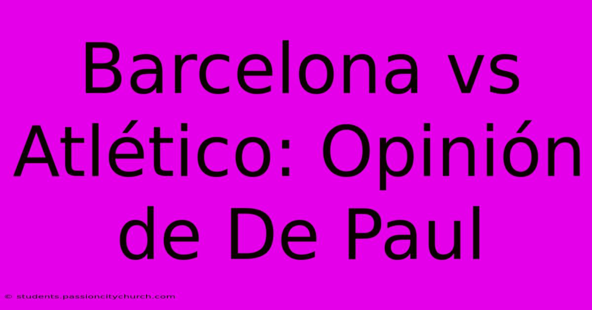 Barcelona Vs Atlético: Opinión De De Paul