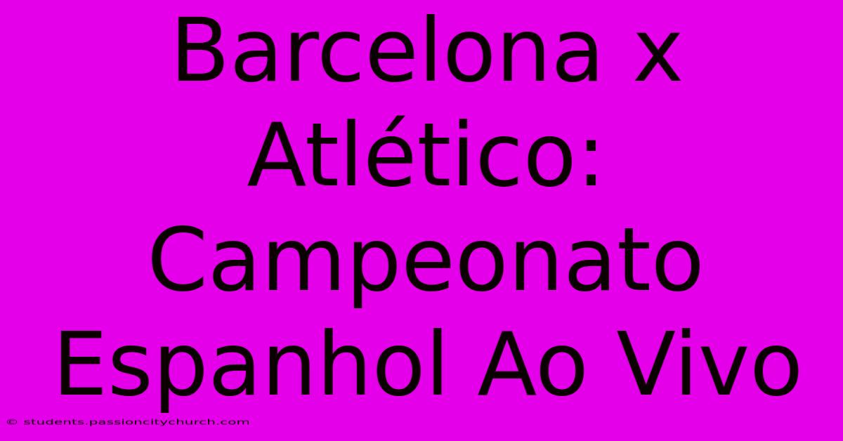 Barcelona X Atlético: Campeonato Espanhol Ao Vivo