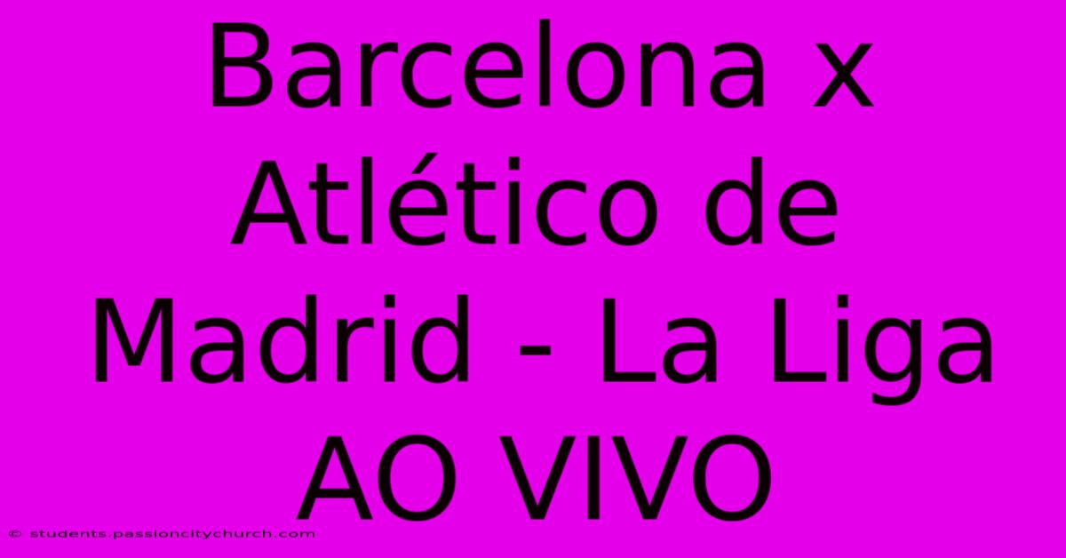 Barcelona X Atlético De Madrid - La Liga AO VIVO