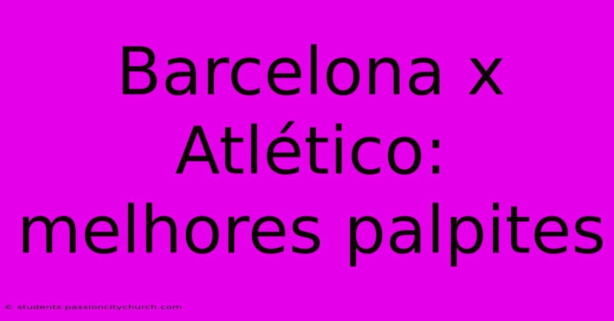 Barcelona X Atlético: Melhores Palpites