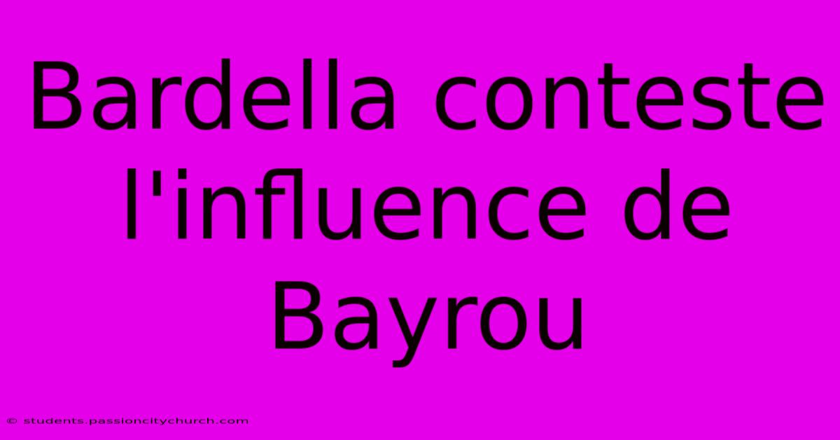 Bardella Conteste L'influence De Bayrou