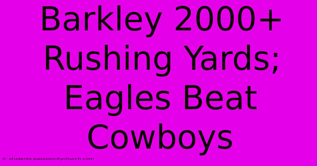 Barkley 2000+ Rushing Yards; Eagles Beat Cowboys