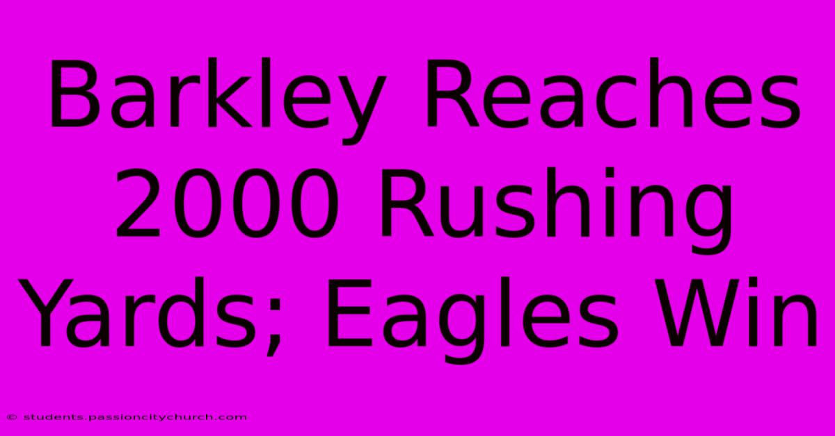 Barkley Reaches 2000 Rushing Yards; Eagles Win