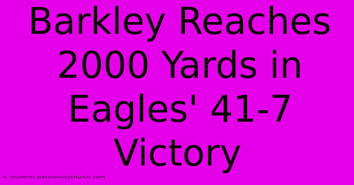 Barkley Reaches 2000 Yards In Eagles' 41-7 Victory