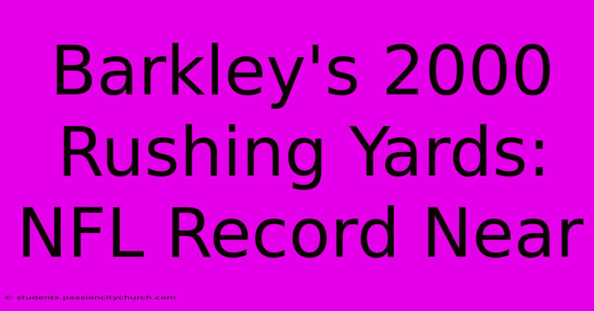 Barkley's 2000 Rushing Yards: NFL Record Near