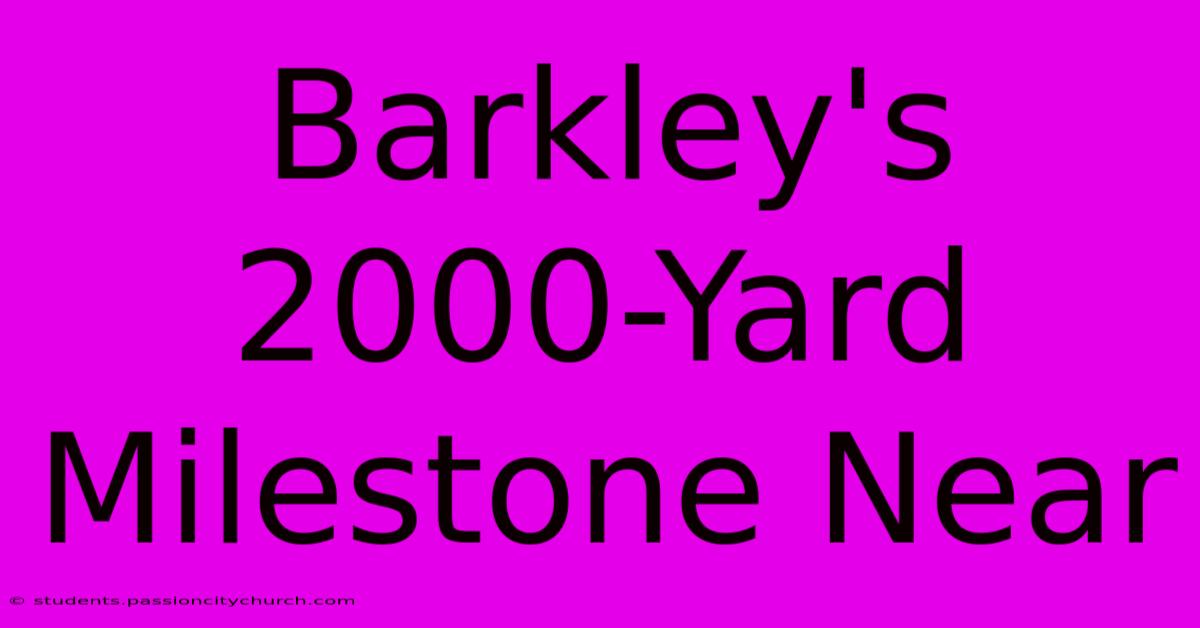 Barkley's 2000-Yard Milestone Near