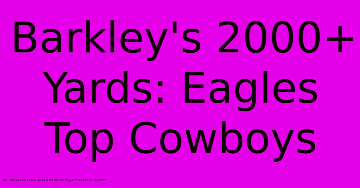 Barkley's 2000+ Yards: Eagles Top Cowboys