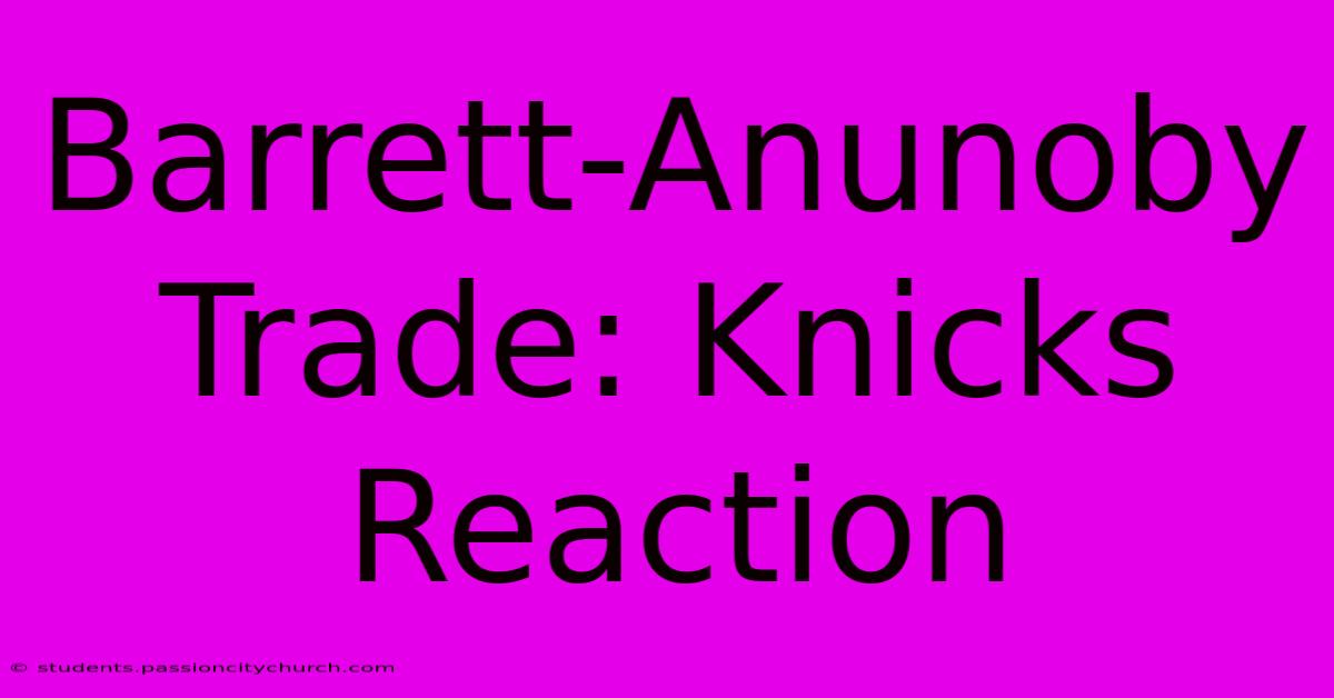 Barrett-Anunoby Trade: Knicks Reaction