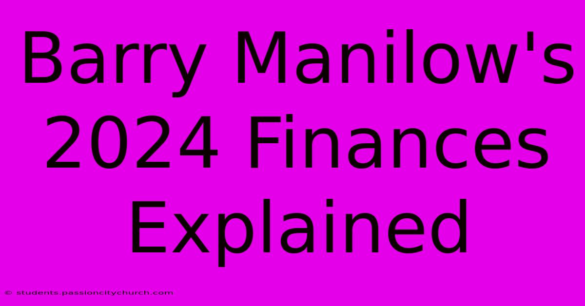 Barry Manilow's 2024 Finances Explained