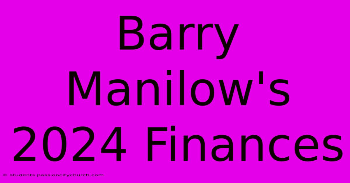 Barry Manilow's 2024 Finances