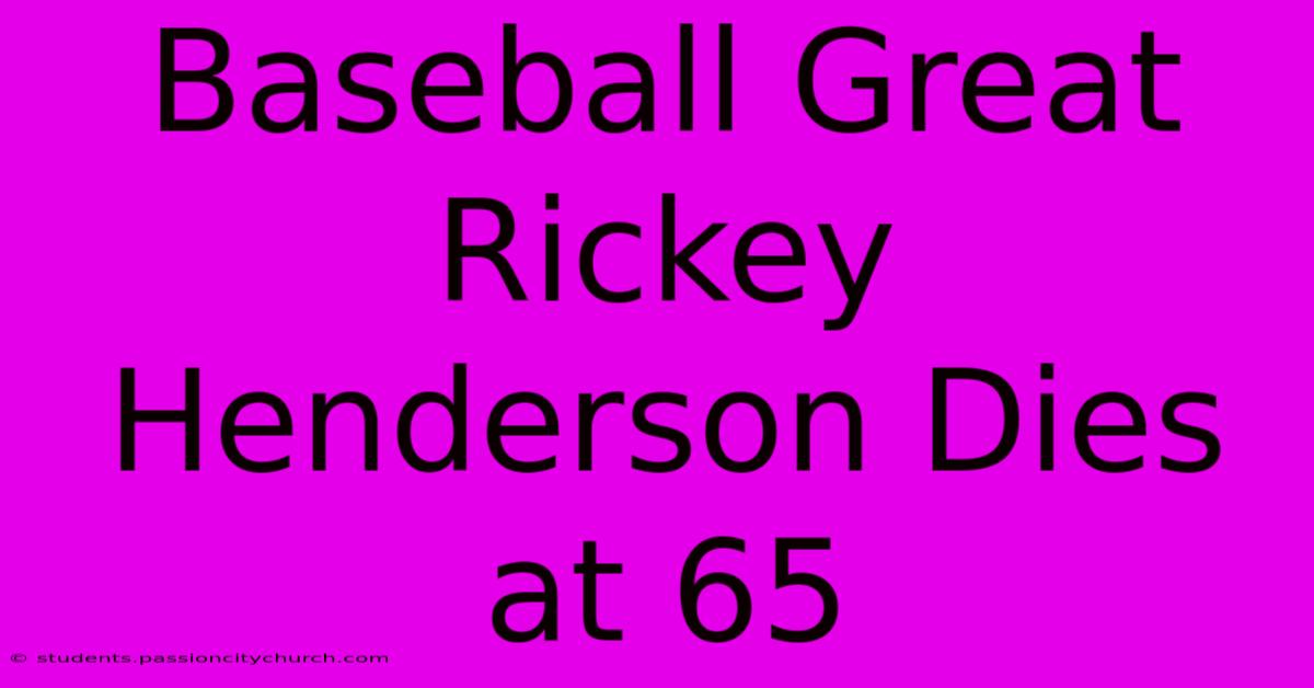 Baseball Great Rickey Henderson Dies At 65