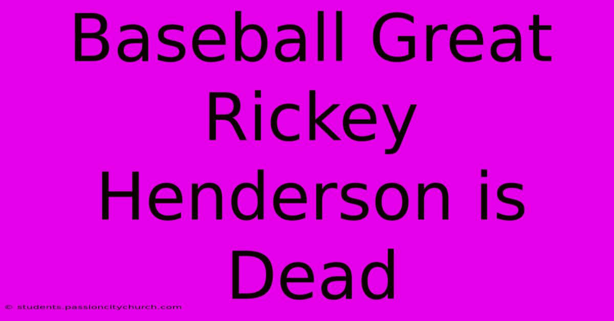 Baseball Great Rickey Henderson Is Dead