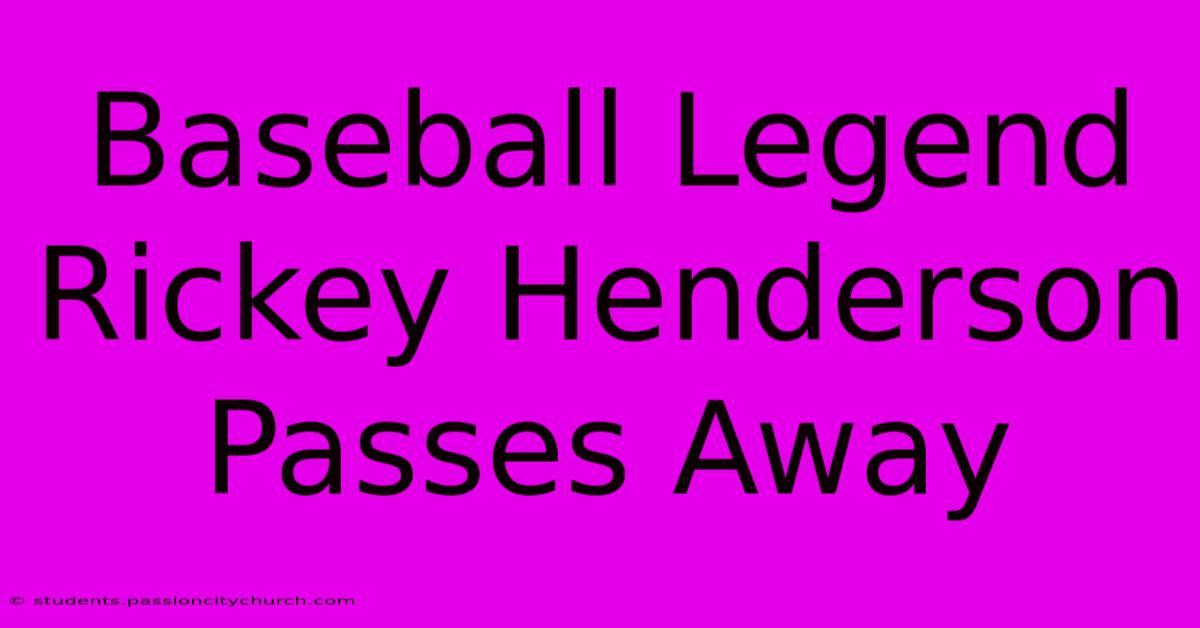 Baseball Legend Rickey Henderson Passes Away