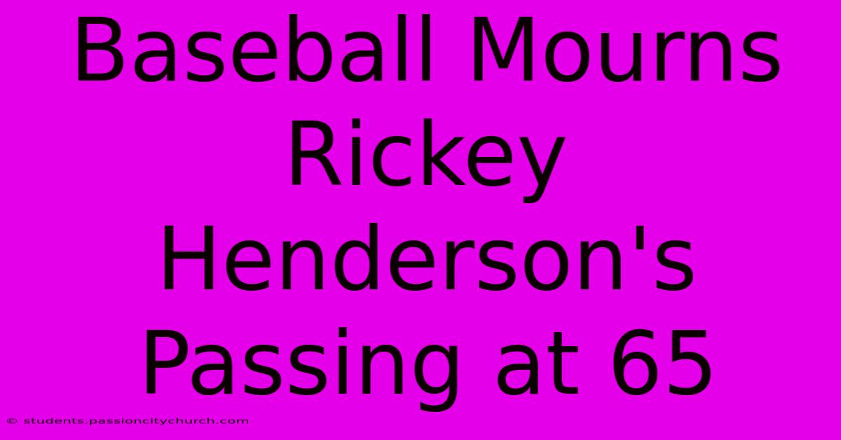 Baseball Mourns Rickey Henderson's Passing At 65