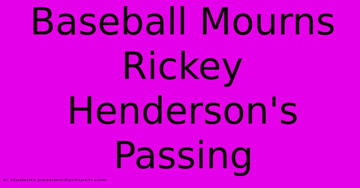 Baseball Mourns Rickey Henderson's Passing