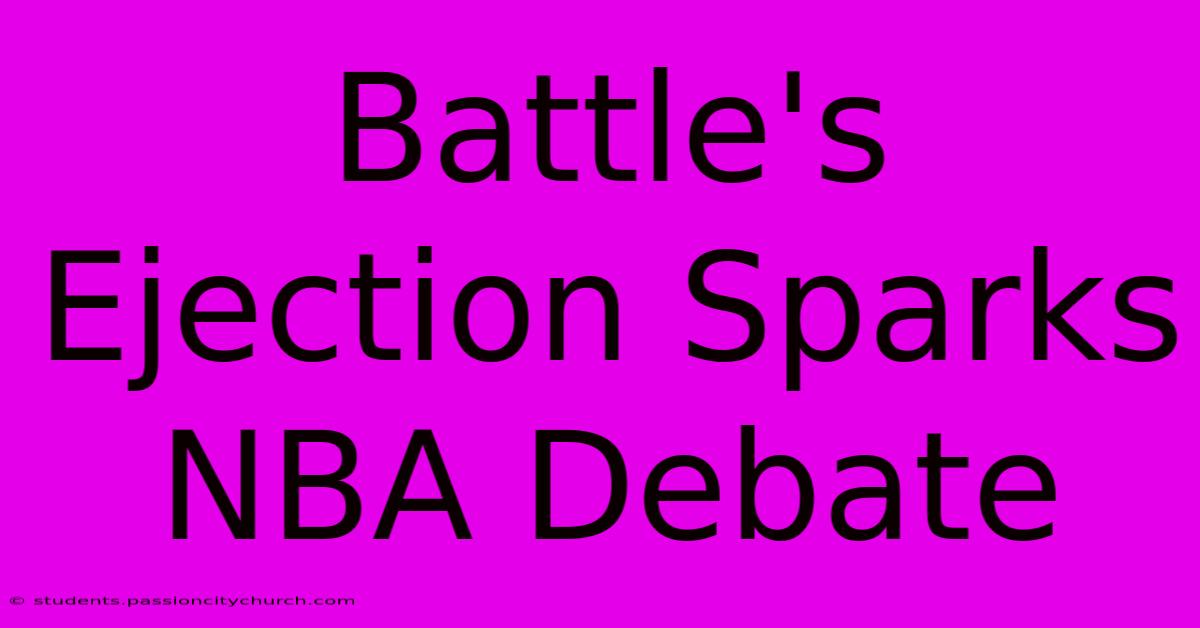 Battle's Ejection Sparks NBA Debate