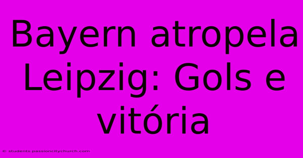 Bayern Atropela Leipzig: Gols E Vitória